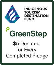 Indigenous Tourism Destination Fund. GreenStep. $5 donated for every completed pledge